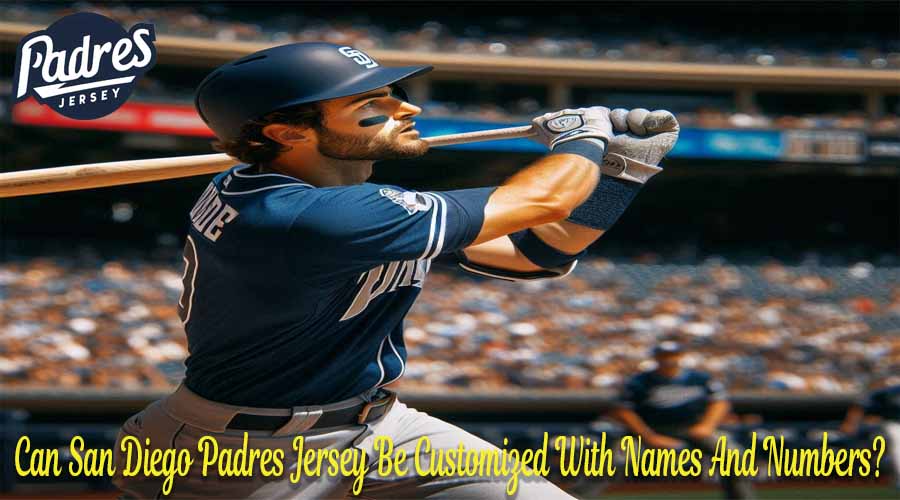 Can San Diego Padres Jersey Be Customized With Names And Numbers
