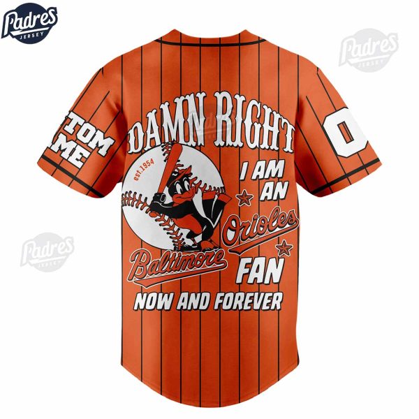 Damn Right I Am A Baltimore Orioles Fan Now And Forever Custom Baseball Jersey 2