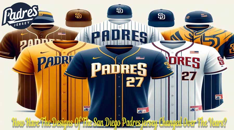 How Have The Designs Of The San Diego Padres jersey Changed Over The Years