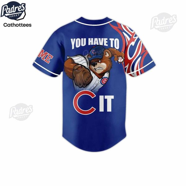 You Have To It Chicago Cubs Custom Baseball Jersey Style 3