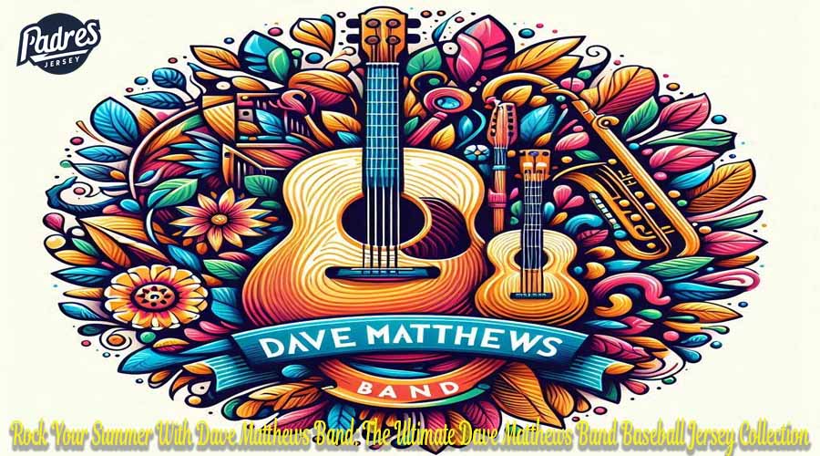 Rock Your Summer With Dave Matthews Band: The Ultimate Dave Matthews Band Baseball Jersey Collection