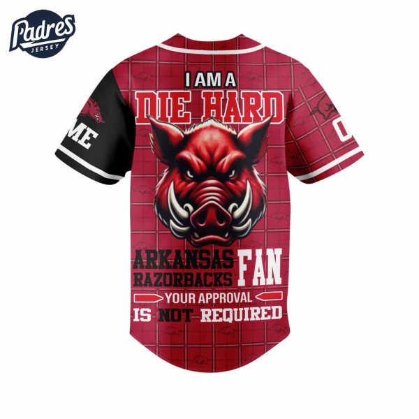 Custom I Am Die Hard Fan Your Approval Is Not Required Arkansas Razorbacks Football Baseball Jersey 2