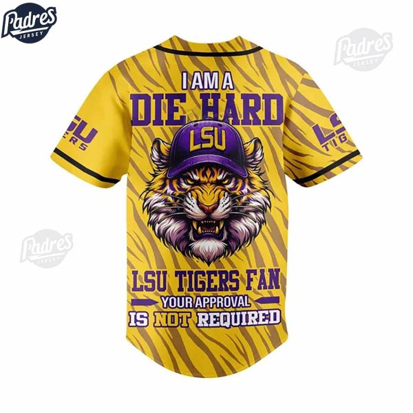 Custom I Am Die Hard Fan Your Approval Is Not Required LSU Tigers Football Baseball Jersey 3