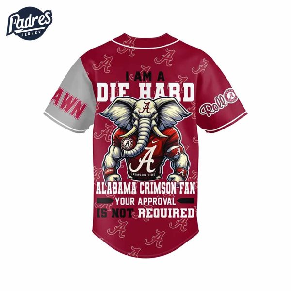 I Am Die Hard Fan Your Approval Is Not Required Alabama Crimson Tide Football Baseball Jersey 3