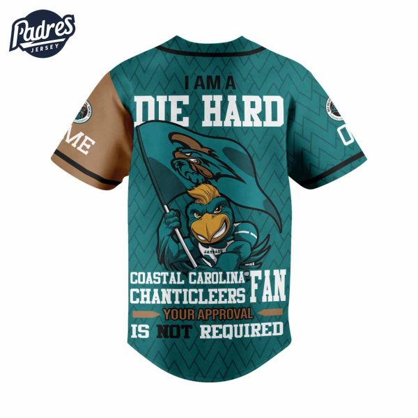 I Am Die Hard Fan Your Approval Is Not Required Coastal Carolina Chanticleers Football Baseball Jersey 3