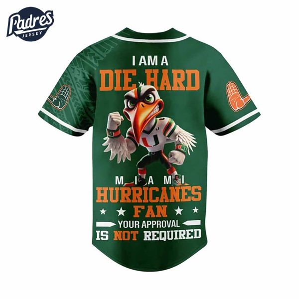 I Am Die Hard Fan Your Approval Is Not Required Miami Hurricanes Football Baseball Jersey 3