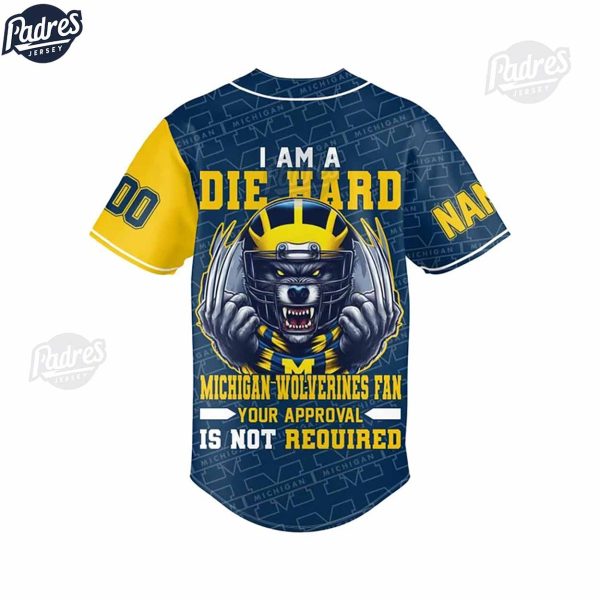 I Am Die Hard Fan Your Approval Is Not Required Michigan Wolverines Custom Baseball Jersey 3