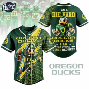 I Am Die Hard Fan Your Approval Is Not Required Oregon Ducks Football Baseball Jersey 1