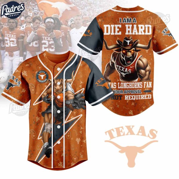 I Am Die Hard Fan Your Approval Is Not Required Texas Longhorns Football Baseball Jersey 1