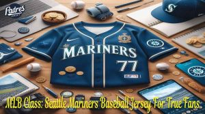 MLB Class: Seattle Mariners Baseball Jersey For True Fans