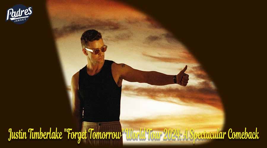 Justin Timberlake Forget Tomorrow World Tour 2024 A Spectacular Comeback